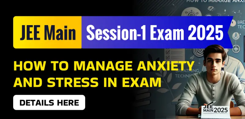 JEE Main Session-1 Exam 2025 : How To Manage Anxiety and Stress in Exam; Details Here