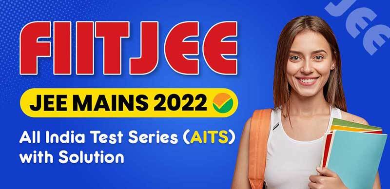 FIITJEE JEE Mains 2022 : All India Test Series (AITS) with Solution