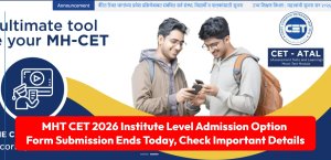 MHT CET 2026 Institute Level Admission: Option Form Submission Ends Today, Check Important Details