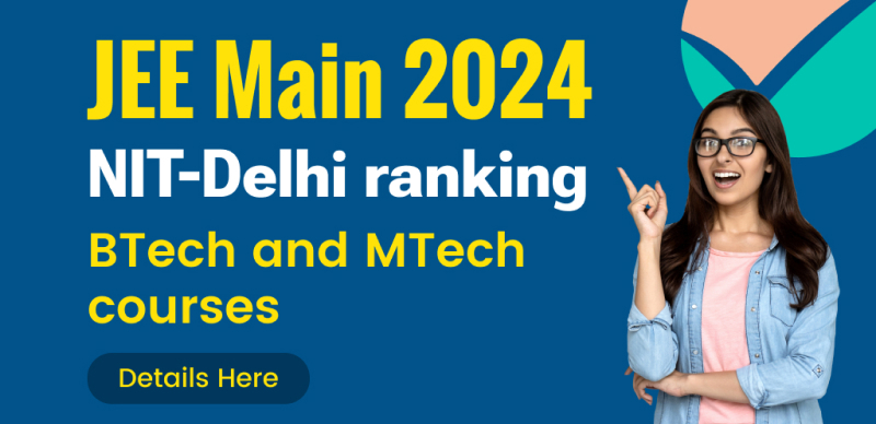 Boost Your Chances! NIT Delhi Rankings & BTech/MTech Courses for JEE Main 2024 Applicants