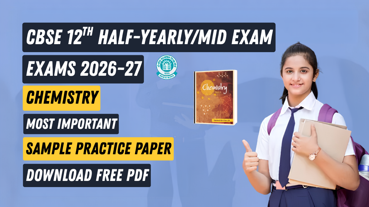 CBSE 12th Chemistry Half-Yearly Exam 2026-27: Important Sample Practice Paper; Download Free PDF