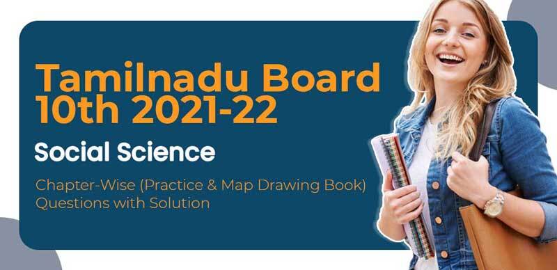 Tamilnadu Board 10th 2021-22 : Social Science Chapter-Wise Question (Practice & Map Drawing Book) with Solution 