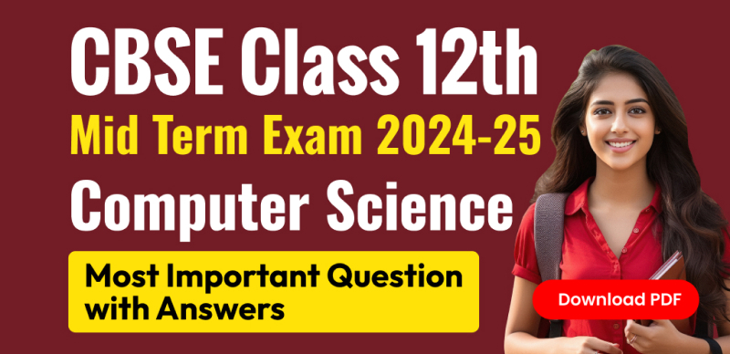 CBSE Class 12th Mid Term Exam 2024-25 : Computer Science Most Important Question with Answers; Download PDF