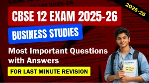 CBSE 12 Business Studies Exam 2025-26: Most Important Questions with Answers for Last Minute Revision
