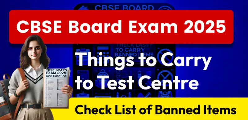 CBSE Board Exam 2025 : Things to Carry to Test Centre, Check List of Banned Items - Details Here