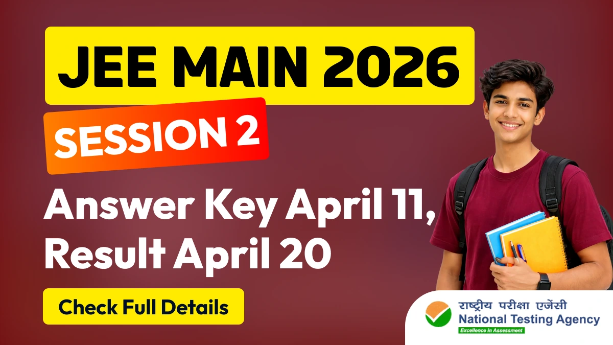 JEE Main 2026 Session 2: Provisional Answer Key by April 11, Result by April 20 - Details Here