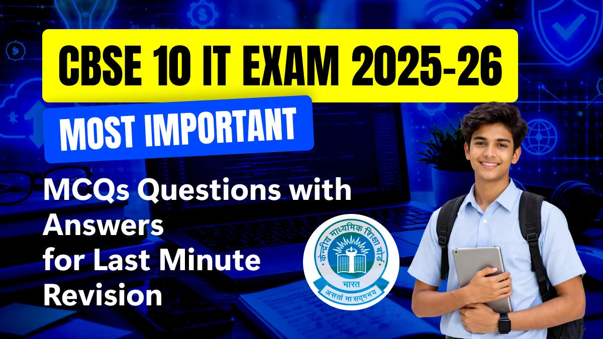 CBSE Class 10 IT Exam 2025-26: Most Important MCQs Questions with Answers for Last Minute Revision