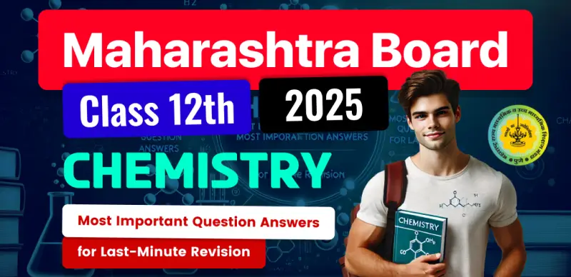 Maharashtra Board 12th Chemistry Exam 2025 : Most Important Question Answers for Last-Minute Revision