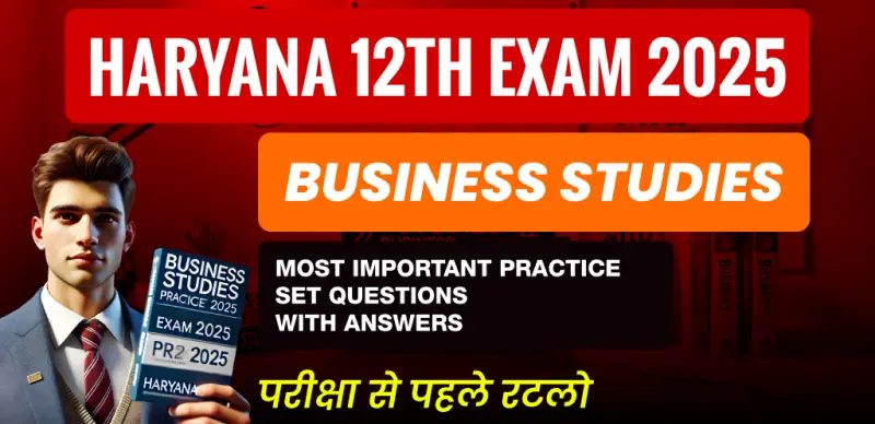 Haryana 12th Business Studies 2025: Most Important Practice Questions with Answers – Download PDF
