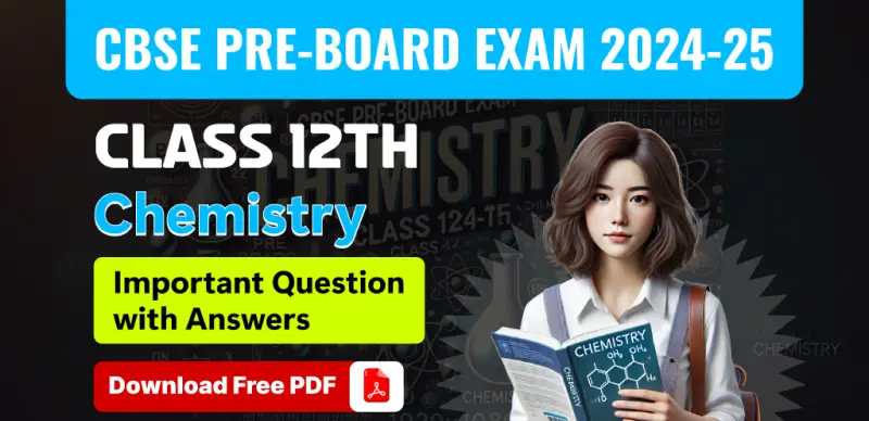 CBSE Class 12 Pre-Board Exam 2024-25: Chemistry Important Questions with Answers – Free PDF Download
