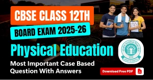 CBSE 12 Physical Education 2025-26: Most Important Case Based Questions with Answers – Free PDF