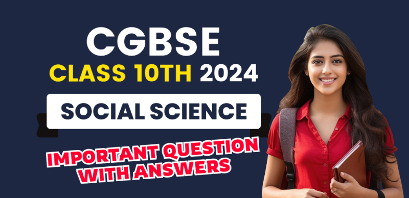CGBSE Board 10th Social Science Exam 2024 : Important Question with Answers
