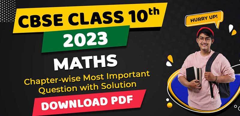 CBSE Class 10th Maths 2023 : Chapter-wise Most Important Question with Solution; Download PDF