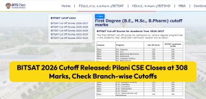 BITSAT 2026 Cutoff Released: Pilani CSE Closes at 308 Marks, Check Branch-wise Cutoffs