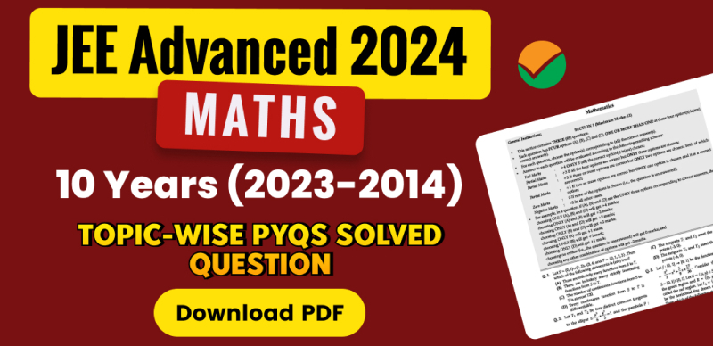 JEE Advanced 2024 Mathematics : 10 Years Topic-Wise Previous Year Questions (PYQs) Solved; Download PDF