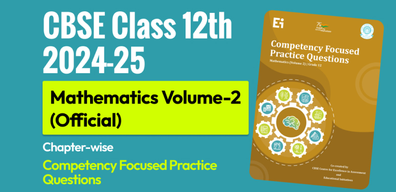 CBSE 12th Exam 2024-25 : Mathematics (Volume-2) Official Competency Focused Practice Questions released by CBSE