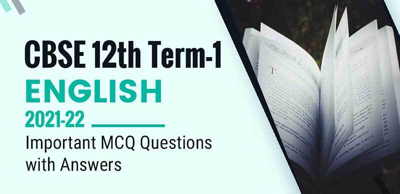 CBSE 12th Term-1 2021-22 : English Important MCQ Questions with Answers