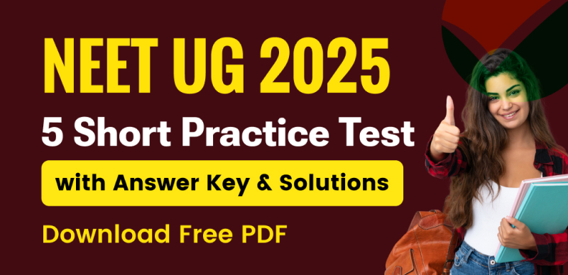 NEET UG 2025: 5 Short Practice Tests with Answer Key & Solutions – Free PDF Download
