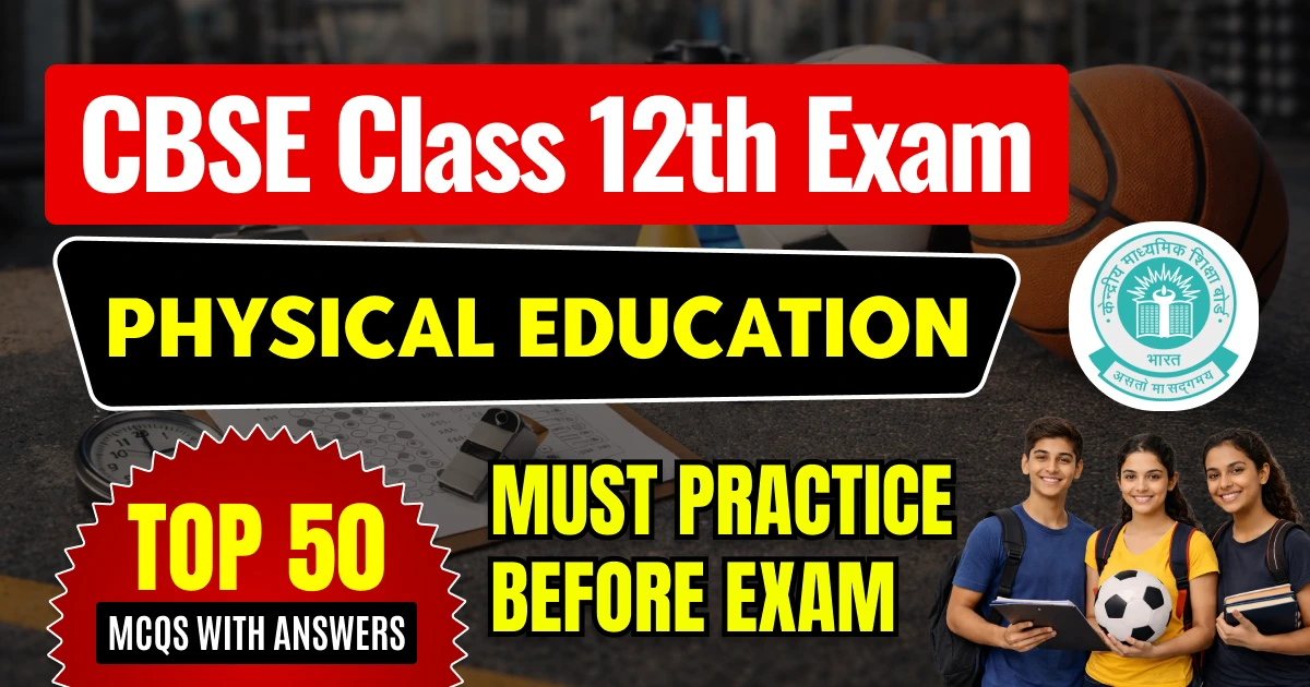 CBSE 12 Physical Education 2025-26: Top 50 MCQs with Answers - Must Practice Before Exam