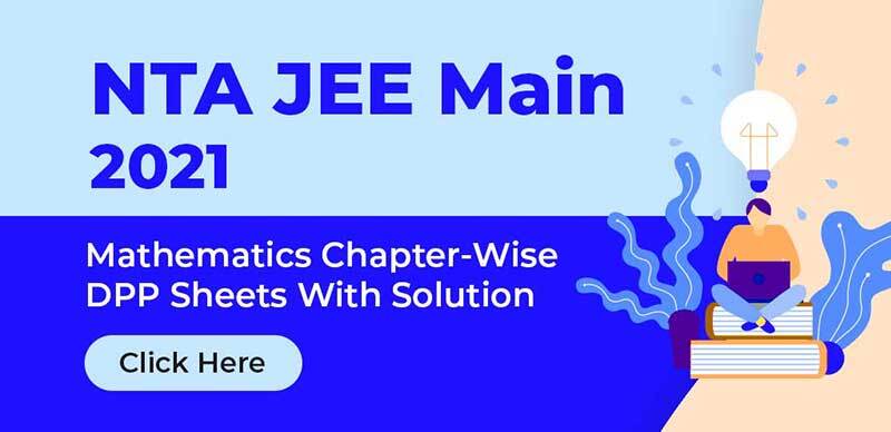 NTA JEE Main 2021 : Mathematics Chapter-Wise DPP Sheets With Solution