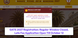 GATE 2027 Registration: Regular Window Closed, Late Fee Application Open Till October 12