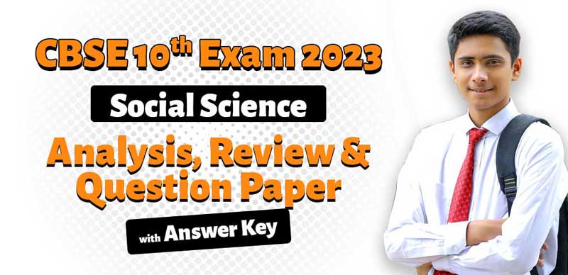 CBSE Class 10 Exam Analysis 2023 : Social Science Analysis, Review & Question Paper with Answer Key