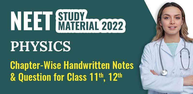 NEET Study Material 2022: Physics Chapter-Wise Handwritten Notes, Question for Class 11th, 12th