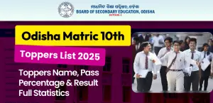 Odisha Matric 10th Toppers List 2025 : Toppers Name, District-wise Percentage & Result Statistics Here; Check Full Details