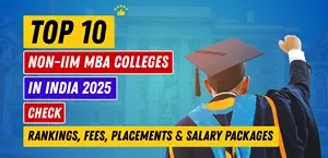 Top 10 Non-IIM MBA Colleges in India 2025: Check Rankings, Fees, Placements & Salary Packages