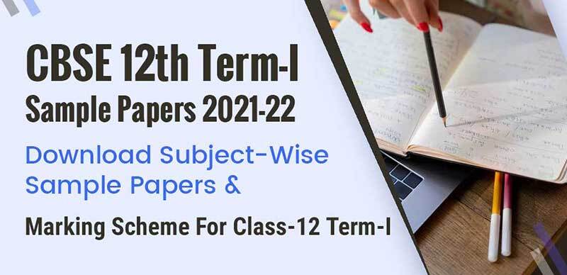 CBSE 12th Term-I Sample Papers 2021-22 : Download Subject-Wise Sample Papers & Marking Scheme For Class-12 Term-I