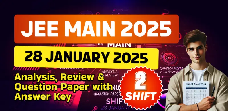 JEE Main Session-1 Exam 2025 : 28 January Shift-2 Analysis, Review & Question Paper with Answer Key