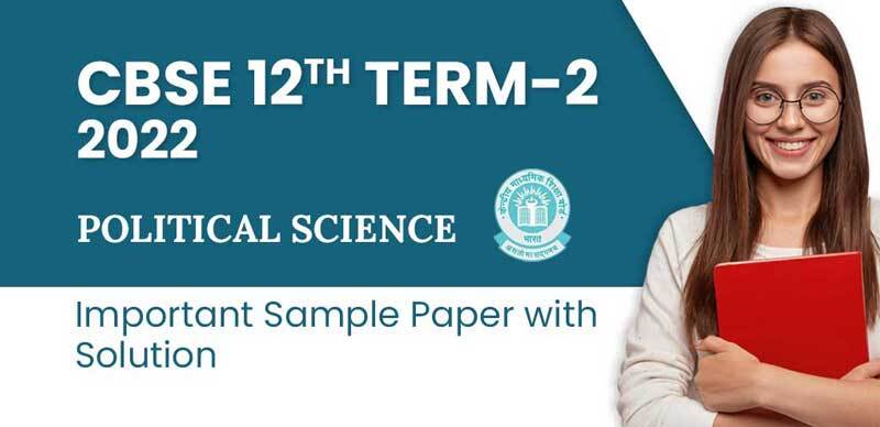 CBSE 12th Term-2 2022 : Political Science Important Sample Paper with Solution