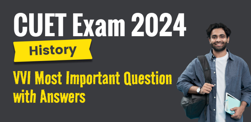 CUET UG 2024 : History; VVI Most Important Question with Answers