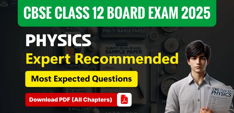 CBSE Class 12 Physics Board Exam 2025 : Expert Most Expected Questions PDF for All Chapters