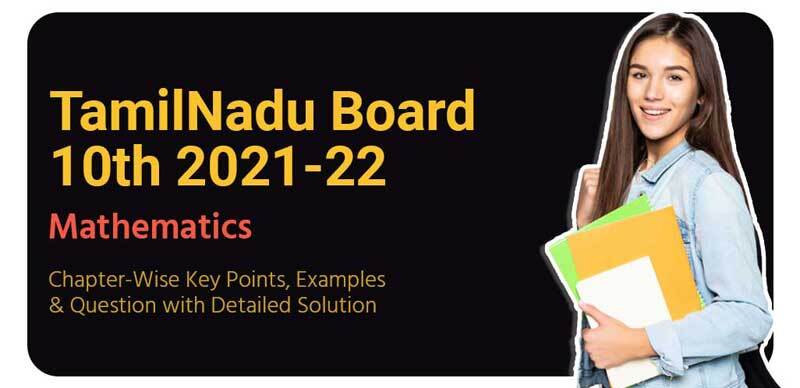 Tamilnadu Board 10th 2021-22 : Mathematics Chapter-Wise Key Points, Examples & Question with Detailed Solution