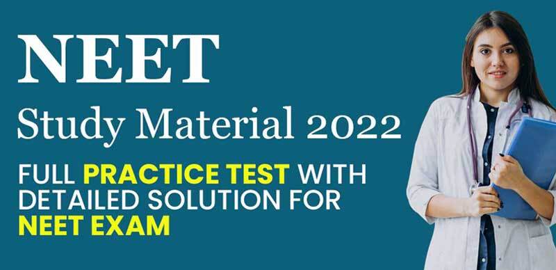 NEET Study Material 2022 : Full Practice Test With Detailed Solution For NEET Exam