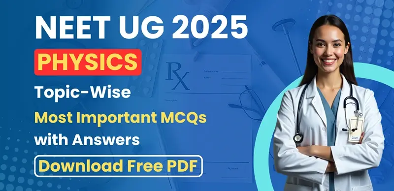 NEET 2025 Physics: Topic-wise Most Important MCQs with Answers – Free PDF Download