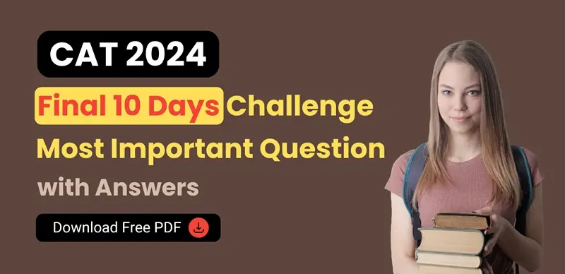 CAT 2024 Final 10 Days Challenge : Most Important Questions & Answers – Download Free PDF