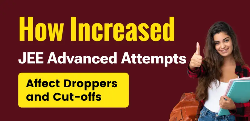 JEE Advanced Attempt Increase: How It Will Change Droppers' Strategy, Cut-offs, and Competition