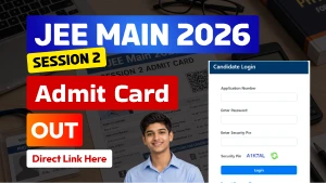 JEE Main 2026 Session 2 Admit Card Released for Remaining Dates - April 5, 6, 7 & 8 | Direct Link
