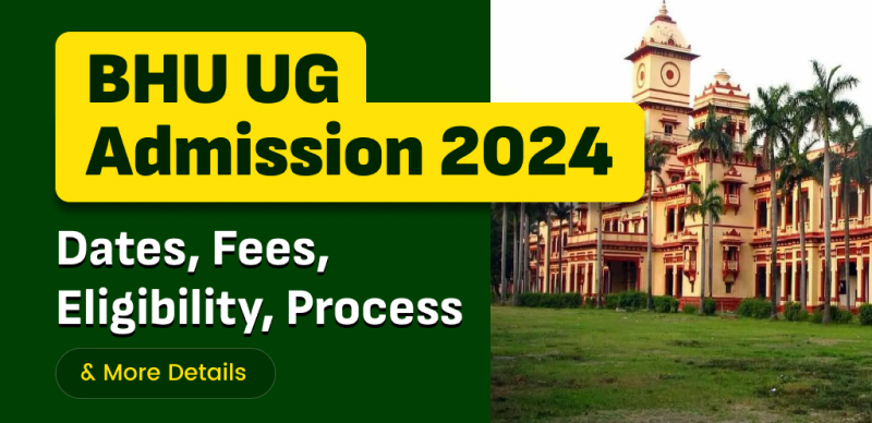 BHU UG admission 2024 : Dates, Fees, Eligibility, Process & More Details