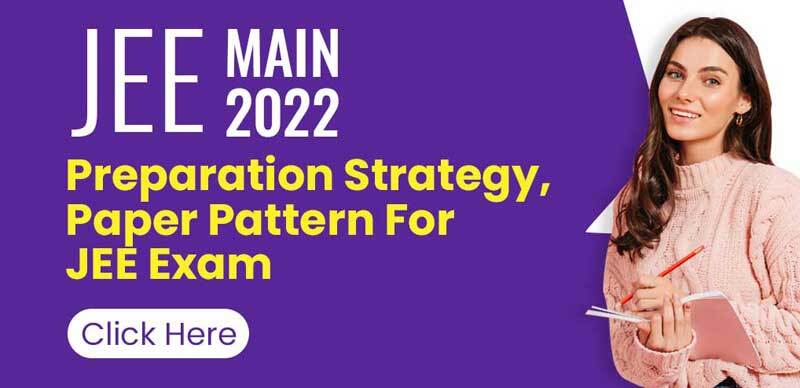JEE Main 2022 : Preparation Strategy, Paper Pattern For JEE Exam