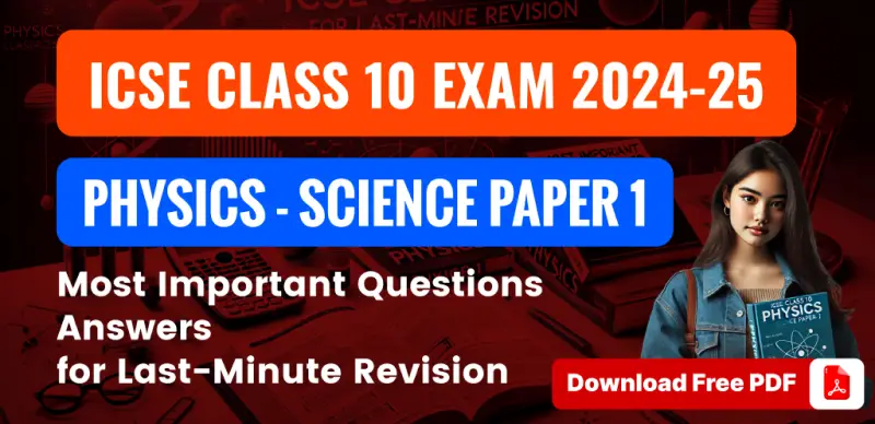 ICSE Class 10 Physics Exam 2024-25 : Most Important Questions Answers for Last-Minute Revision; Download Free PDF