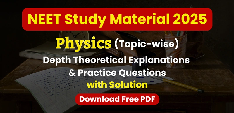 NEET 2025 Physics: Theoretical Explanations & Practice Questions by Topics with Solutions – Download Free PDF