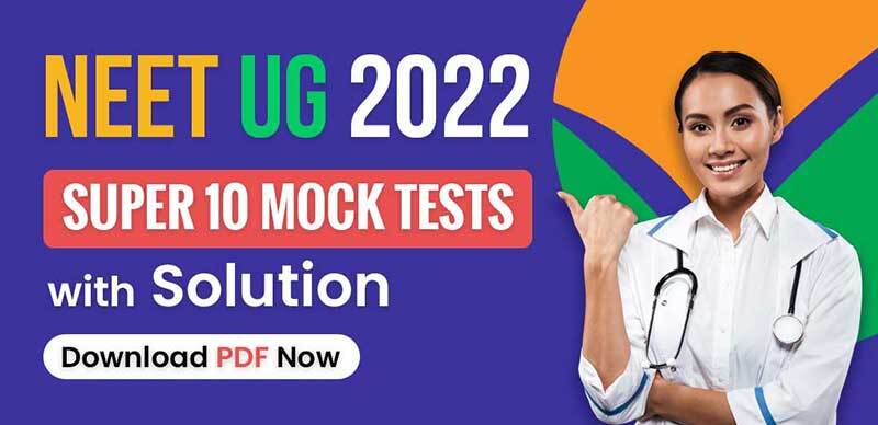 NEET (UG) 2022 : Super 10 Mock Tests with Solution