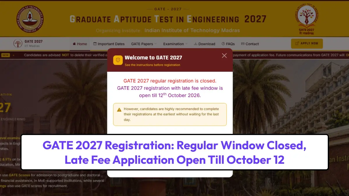 GATE 2027 Registration: Regular Window Closed, Late Fee Application Open Till October 12