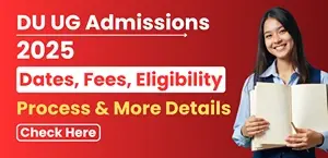 DU UG Admissions 2025: Dates, Fees, Eligibility, Process & More Details