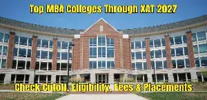 Top MBA Colleges Through XAT 2027: Check Cutoff, Eligibility, Fees & Placements