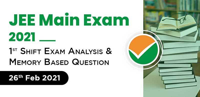 JEE Main Exam 2021 : 1st Shift Exam Analysis & Memory Based Question 26th Feb 2021