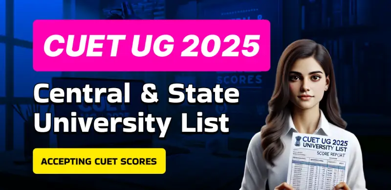 CUET UG 2025 : Central and State University List Accepting CUET Scores